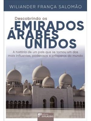 Descobrindo os Emirados Árabes Unidos: a História de Um País Que Se Tornou Um dos Mais Influentes, P