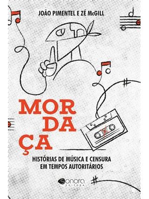 Mordaça - Histórias de Música e Censura em Tempos Autoritários