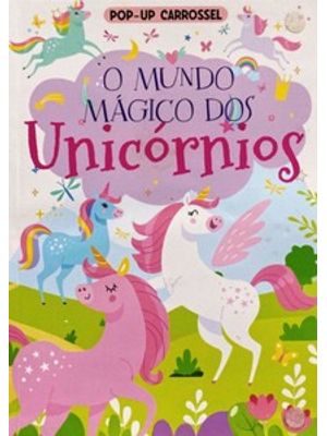 Pop-Up Carrossel - o Mundo Mágico dos Unicórnios