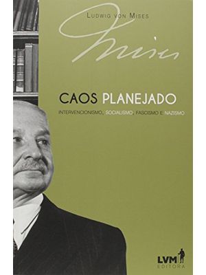 Caos Planejado: Intervencionismo, Socialismo, Fascismo e Nazismo
