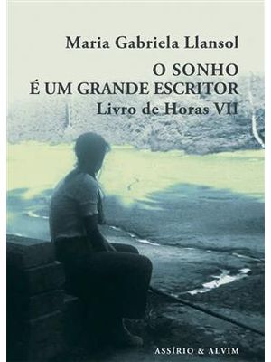O Sonho É Um Grande Escritor - Livro de Horas Vii