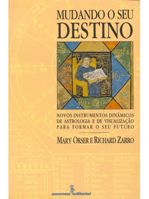 Mudando o Seu Destino: Novos Instrumentos Dinâmicos de Astrologia e de Visualização para Formar o Se