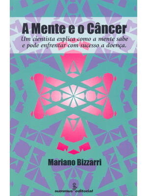 A Mente e o Câncer: Um Cientista Explica Como a Mente Sabe e Pode...