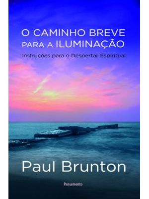 O Caminho Breve para a Iluminação: Instruções para o Despertar Espiritual