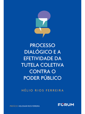 Processo Dialógico e a Efetividade da Tutela Coletiva contra o Poder Público