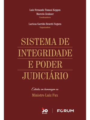 Sistema de Integridade e Poder Judiciário: Estudos em Homenagem Ao Ministro Luiz Fux