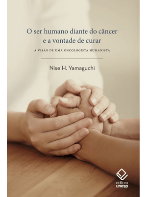 O Ser Humano Diante do Câncer e a Vontade de Curar: a Visão de Uma Oncologista Humanista