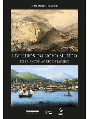 Livreiros do Novo Mundo: de Briançon Ao Rio de Janeiro