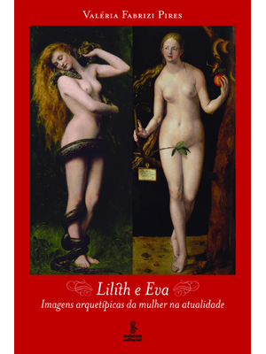 Lilith e Eva: Imagens Arquetípicas da Mulher na Atualidade