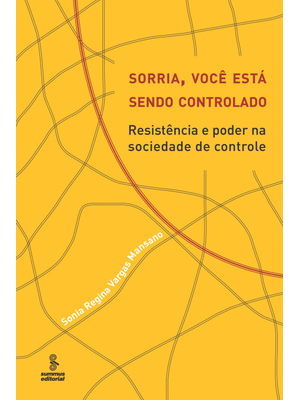 Sorria, Você Está Sendo Controlado: Resistência e Poder na Sociedade de Controle