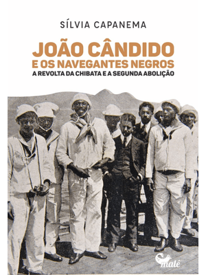 João Cândido e os Navegantes Negros:: a Revolta da Chibata e a Segunda Abolição