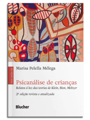 Psicanálise de Crianças: Relatos À Luz das Teorias de Klein, Bion, Meltzer