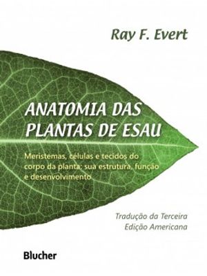Anatomia das Plantas de Esau: Meristemas, Células e Tecidos do Corpo da Planta: Sua Estrutura, Funçã