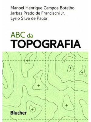 Abc da Topografia: para Tecnólogos, Arquitetos e Engenheiros