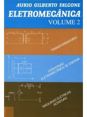 Eletromecânica: Transformadores, Conversão Eletromecânica de Energia, Máquinas Elétricas Rotativas