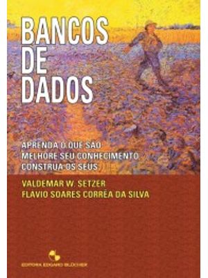 Bancos de Dados: Aprenda o Que São, Melhore Seu Conhecimento, Construa os Seus