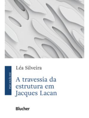 A Travessia da Estrutura em Jacques Lacan