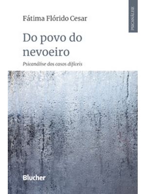 Do Povo do Nevoeiro: Psicanálise dos Casos Difíceis