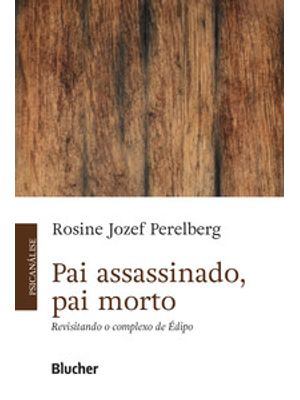 Pai Assassinado, Pai Morto: Revisitando o Complexo de Édipo