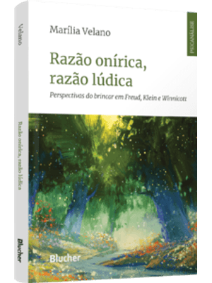 Razão Onírica, Razão Lúdica: Perspectivas do Brincar em Freud, Klein e Winnicott