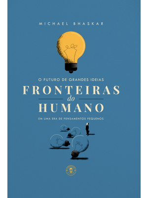 Fronteiras do Humano: o Futuro das Grandes Idéias em Uma Era de Pensamentos Pequenos