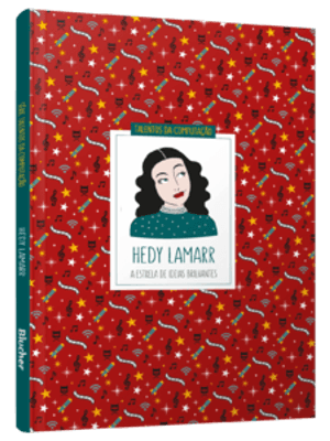 Hedy Lamarr: a Estrela de Ideias Brilhantes