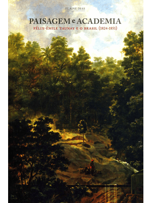 Paisagem e Academia: Félix-Émile Taunay e o Brasil (1824-1851)