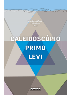 Caleidoscópio Primo Levi: Ensaios sobre Um Poliédrico Quimiscritor