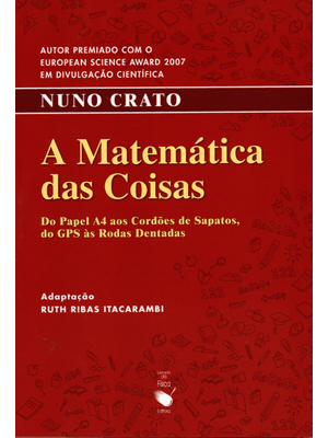 A Matemática das Coisas: do Papel A4 Aos Cordões de Sapatos, do Gps Às Rodas Dentadas