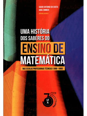 Uma História dos Saberes do Ensino de Matemática nas Escolas Profissionais Técnicas (1889-1968)