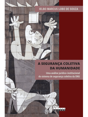 A Segurança Coletiva da Humanidade: Uma Análise Jurídico-Institucional do Sistema de Segurança Colet