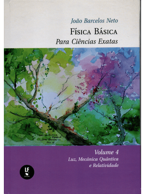 Física Basica para Ciências Exatas: Volume 4: Luz, Mecânica Quântica e Relatividade