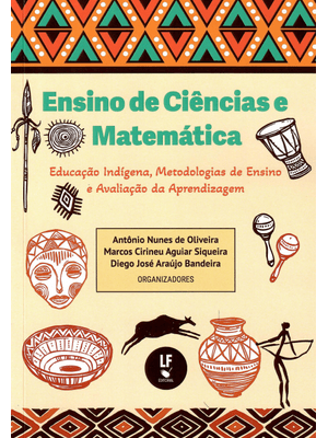 Ensino de Ciências e Matemática: Educação Indígena, Metodologias de Ensino e Avaliação da Aprendizag
