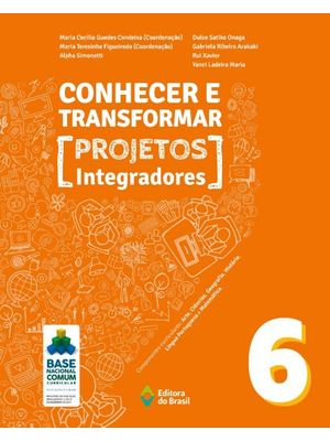 Conhecer e Transformar - Projetos Integradores 6 - 6º Ano - Ensino Fundamental Ii