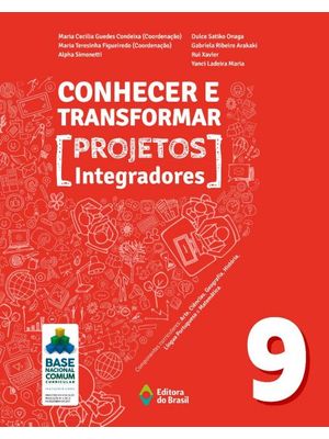 Conhecer e Transformar - Projetos Integradores 9 - 9º Ano - Ensino Fundamental Ii