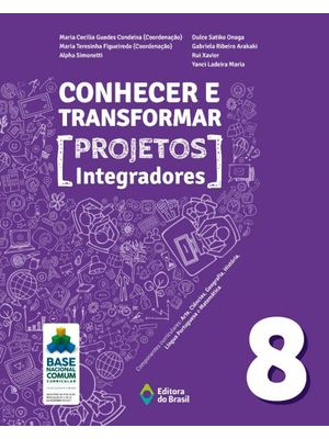 Conhecer e Transformar - Projetos Integradores 8 - 8º Ano - Ensino Fundamental Ii