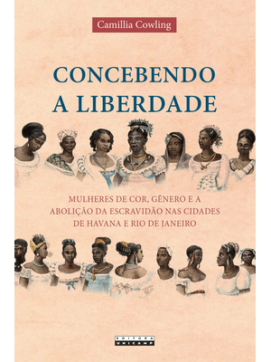 Concebendo a Liberdade: Mulheres de Cor, Gêneros e a Abolição da Escravidão nas Cidades de Havana e