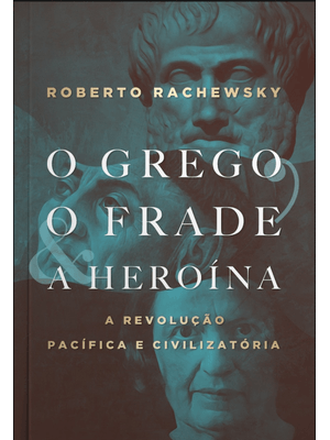 O Grego, o Frade e a Heroína: a Revolução Pacífica e Civilizatória