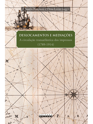 Deslocamentos e Mediações: a Circulação Transatlântica dos Impressos (1789 - 1914)