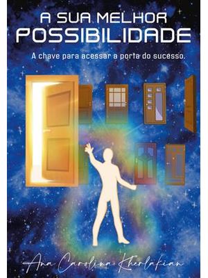 A Sua Melhor Possibilidade - a Chava para Acessar a Porta do Sucesso