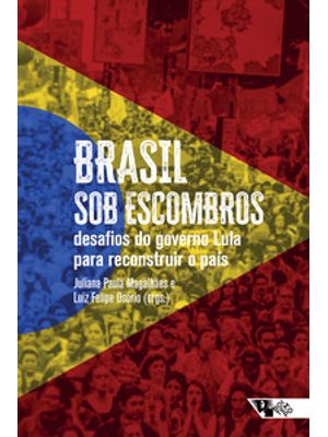Brasil sob Escombros: Desafios do Governo Lula para Reconstruir o País