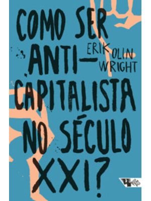 Como Ser Anticapitalista no Século Xxi?
