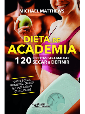 Dieta de Academia: 120 Receitas para Malhar, Secar e Definir