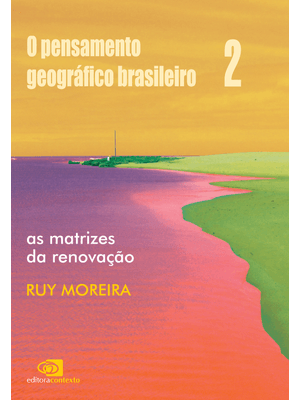 O Pensamento Geográfico Brasileiro - Vol. Ii - as Matrizes da Renovação