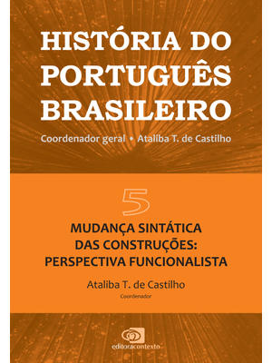 História do Português Brasileiro - Vol. 5: Mudança Sintática das Construções: Perspectiva Funcionali