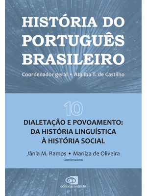 História do Português Brasileiro - Vol.10: Dialetação e Povoamento: da História Linguística À Histór