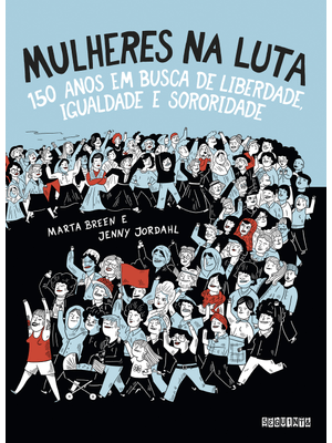 Mulheres na Luta (Nova Edição): 150 Anos em Busca de Liberdade, Igualdade e Sororidade