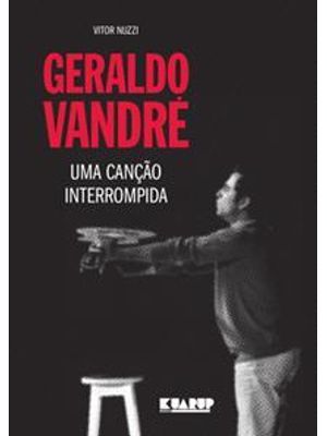 Geraldo Vandré - Uma Canção Interrompida