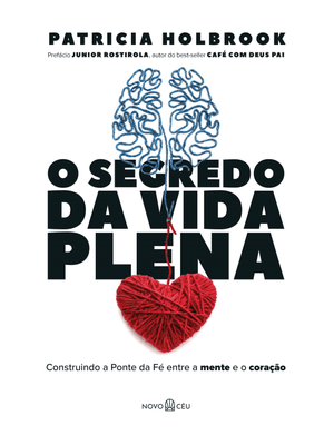 O Segredo da Vida Plena: Construindo a Ponte da Fé Entre a Mente e o Coração