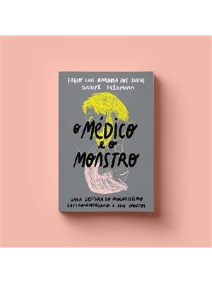 O Médico e o Monstro: Uma Leitura do Progressismo Latino-Americano e Seus Opostos
